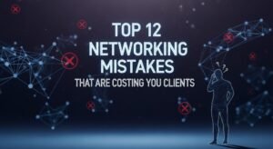 Top 12 Networking Mistakes That Are Costing You Clients